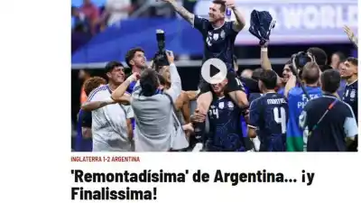 La prensa española estalla tras la épica remontada de Argentina: "Finalissima"
